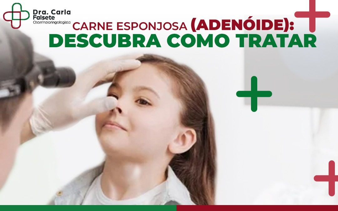 Carne esponjosa (Adenóide): Descubra como tratar